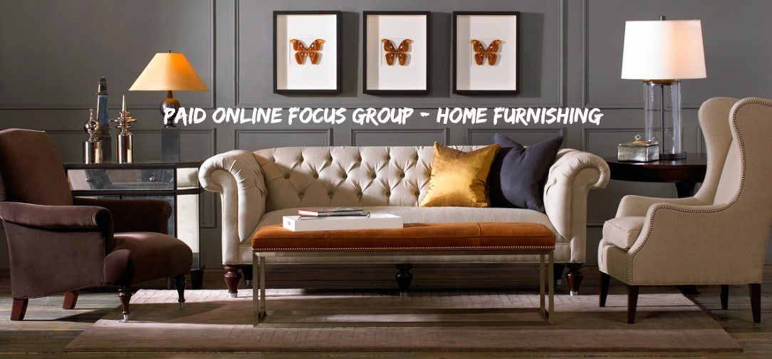 Paid Online Focus Group - Home Furnishing