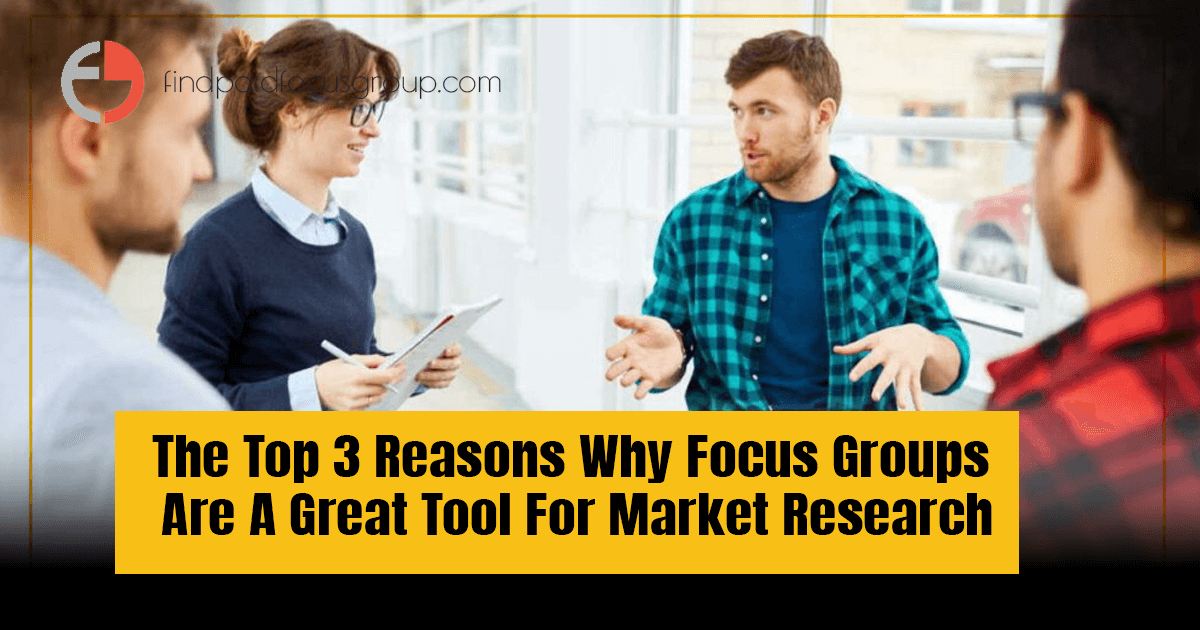 The Top 3 Reasons Why Focus Groups Are A Great Tool For Market Research