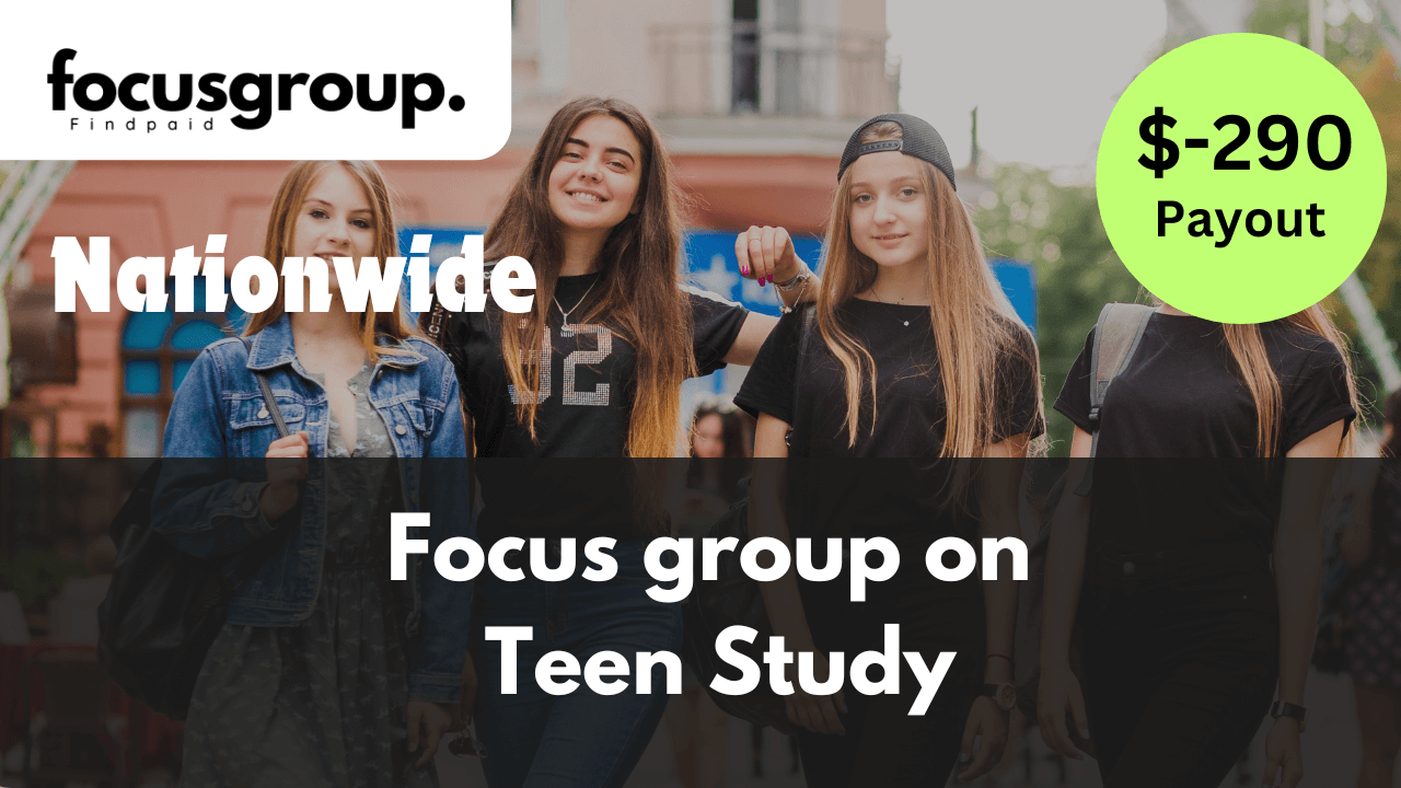 Focus Group on for Teen Study- $290