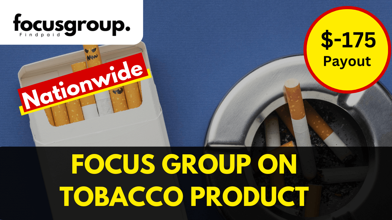 Focus Group on Tobacco Product Study- $175