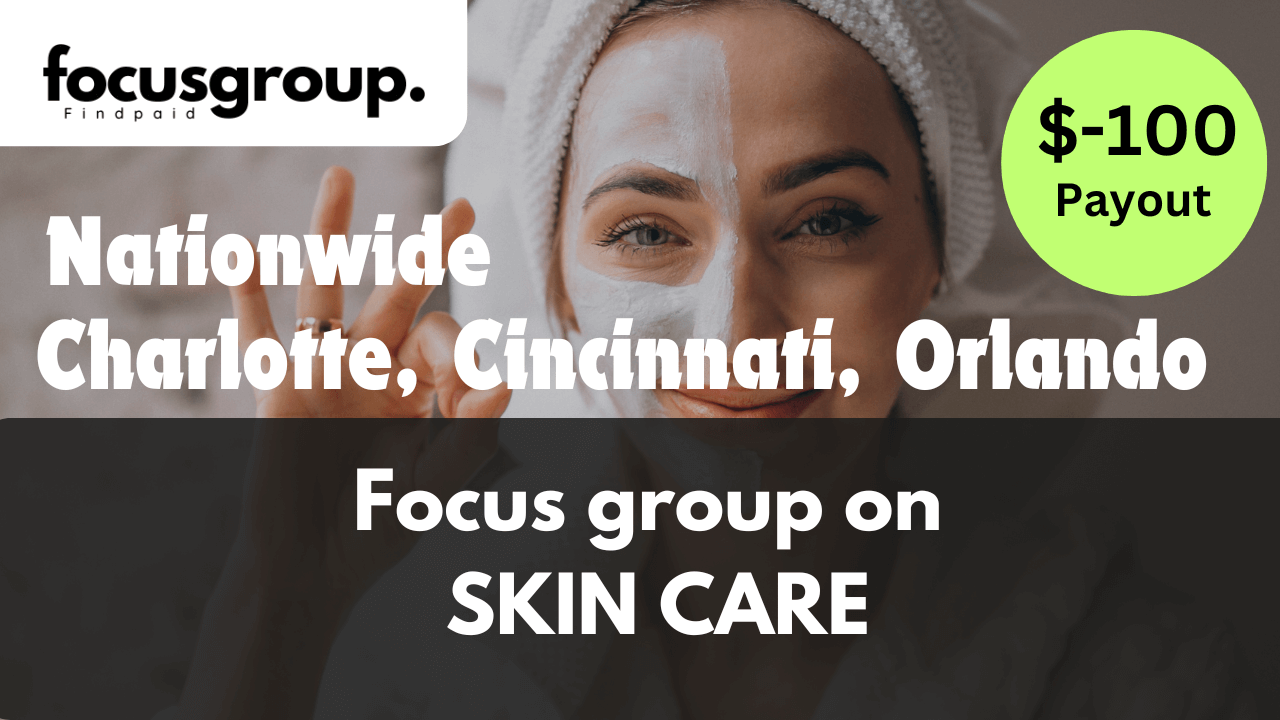 Focus Group on skin care product Study- $100