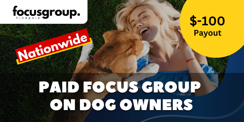 Paid Online Focus Group On Dog Owners Study - $100