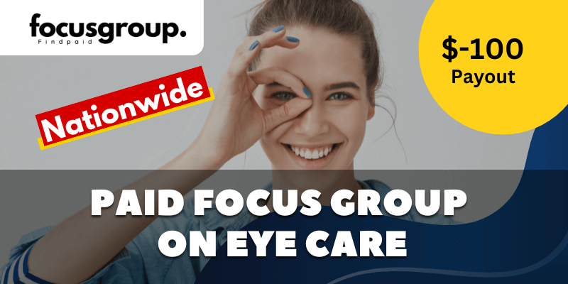 Paid Online Focus Group On Eye Care Study - $100