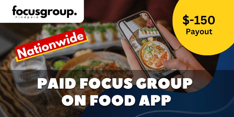 Paid Online Focus Group On Food App Study - $150