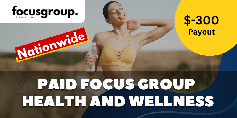 Paid Online Focus Group On Health and Wellness Study - $300