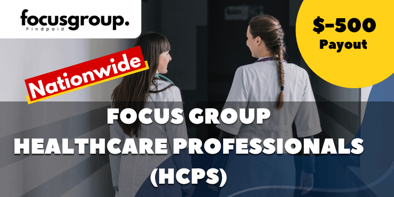 Paid Focus Group On Healthcare professionals (HCPs) - $500