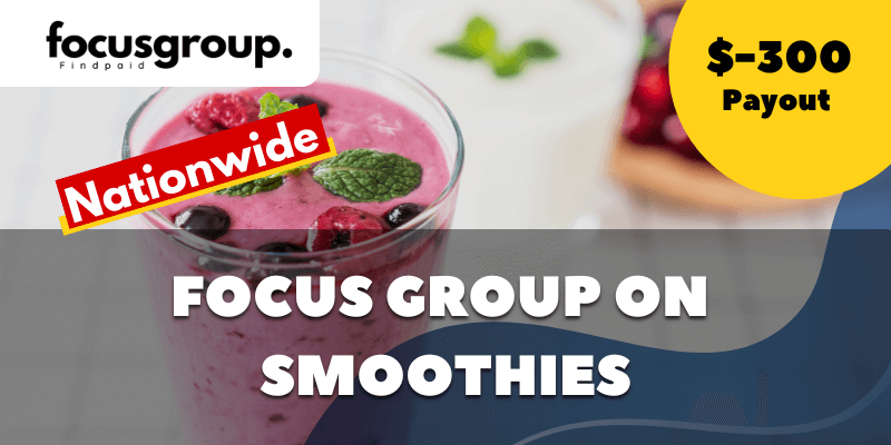 Paid Online Focus Group On Smoothies Study- $300