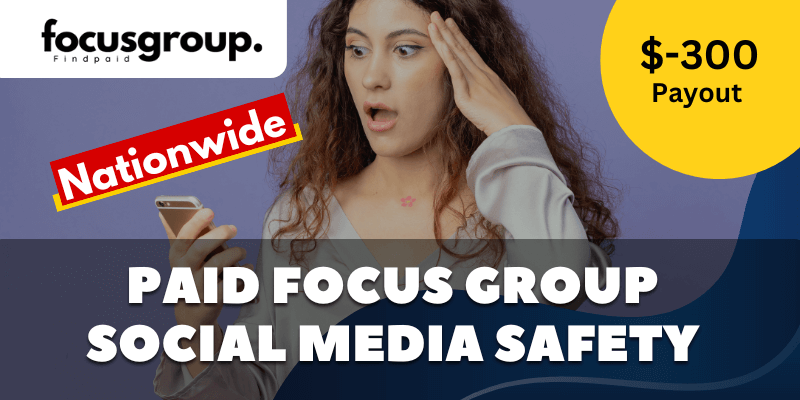 Paid Online Focus Group On Social Media Safety Study - $300