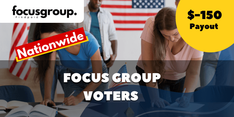 Paid Focus Group for Voters Study - $150