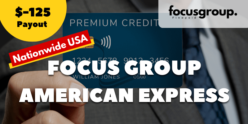 Paid Focus Group on American Express Users Study- $125