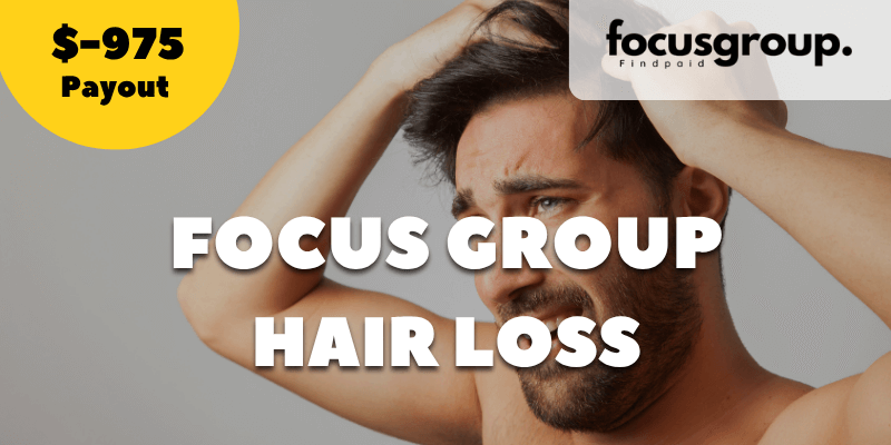 Paid Focus Group on Hair Loss Study- $975