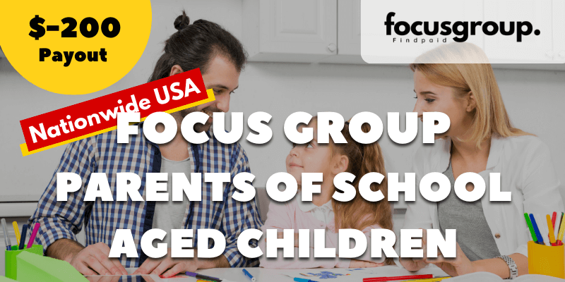Paid Focus Group on Parents of School Aged Children Study- $200