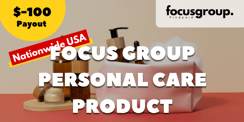 Paid Focus Group on Personal Care products Study- $100