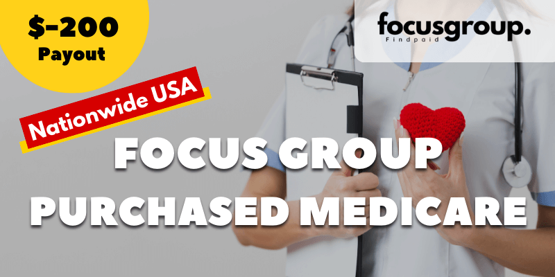Paid Focus Group on Purchased Medicare Study- $200