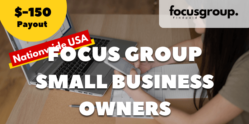 Paid Focus Group for Small Business Owners Study- $150