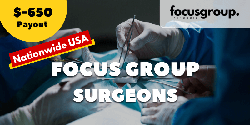 Paid Focus Group for Surgeons Study- $650