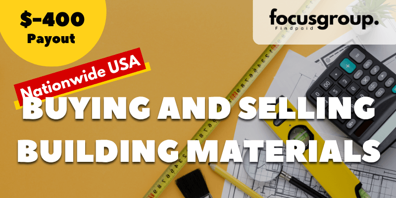Paid Focus Group on buying and selling building materials Study- $400