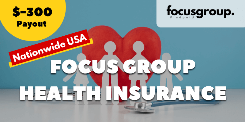 Paid Focus Group on health insurance Study- $300