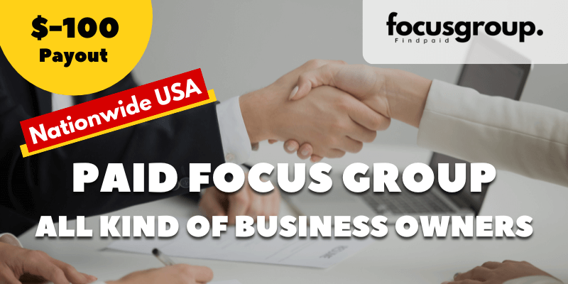Paid Focus Group for All Kind of Business Owners Study- $100