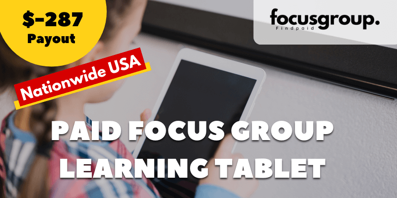 Paid Focus Group on Our New Learning Tablet Study- $287