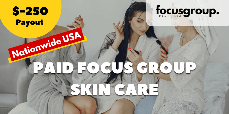 Paid Focus Group on Skin Care Study- $250