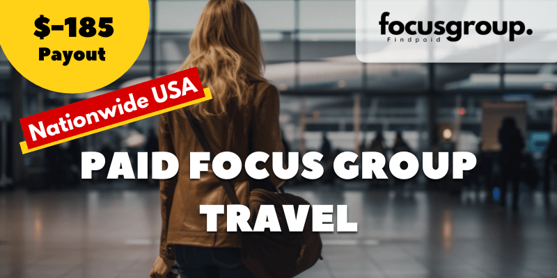 Paid Focus Group on Travel Study- $185